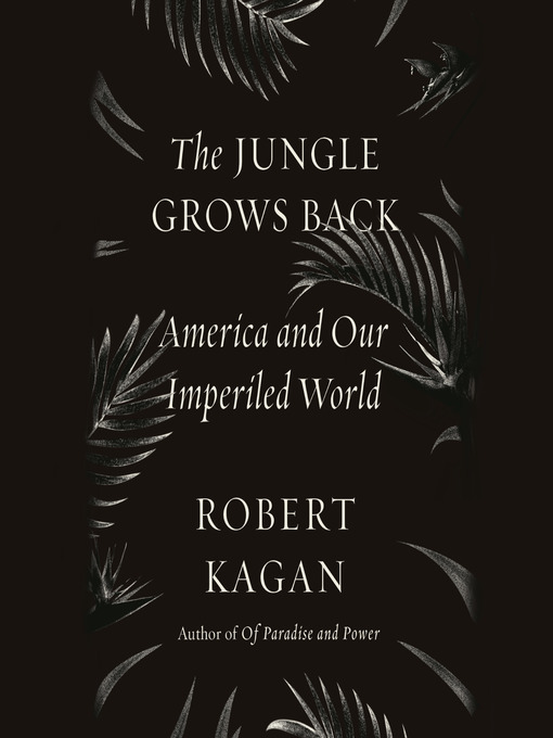 Title details for The Jungle Grows Back by Robert Kagan - Available